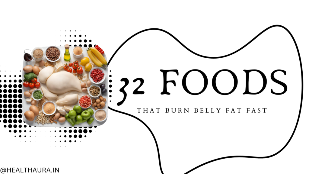 32 FOODS TO BURN BELLY FAT FAST