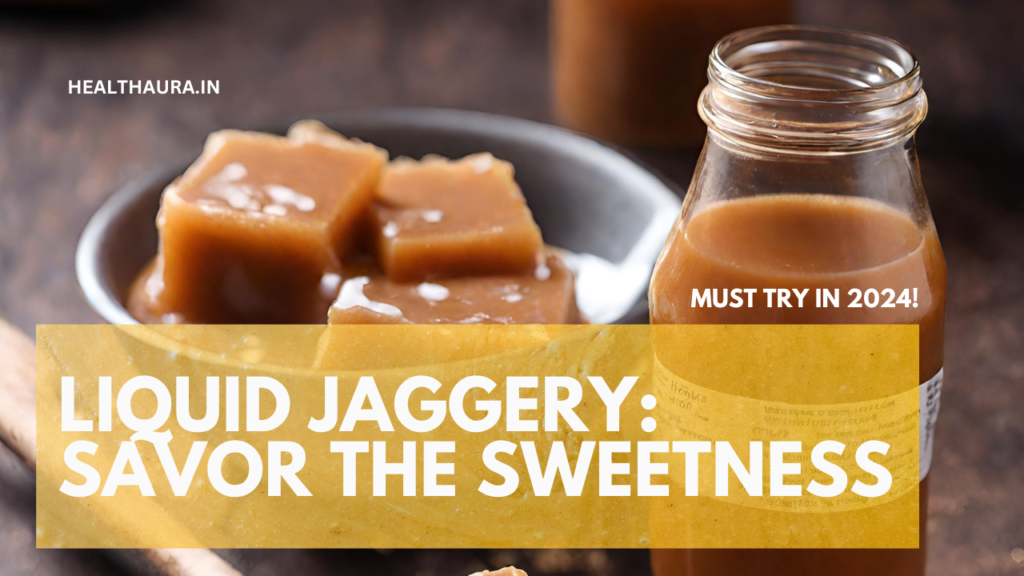 Liquid Jaggery: Savor the Sweetness